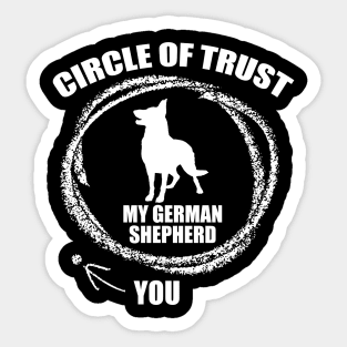 My Circle of Trust includes my German Shepherd and not you Sticker